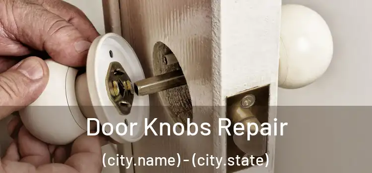  Door Knobs Repair (city.name) - (city.state)